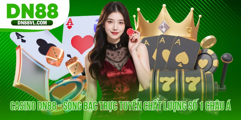 Casino DN88 - Sòng Bạc Trực Tuyến Chất Lượng Số 1 Châu Á