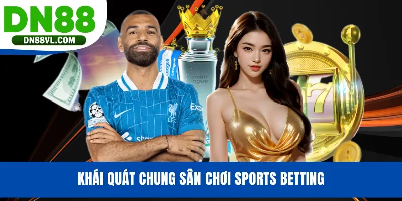 Khái quát chung sân chơi Sports Betting
