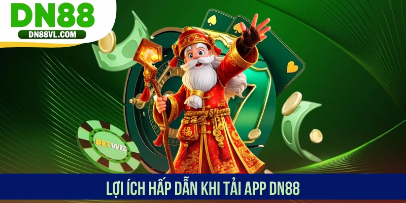 Lợi ích hấp dẫn khi tải app DN88